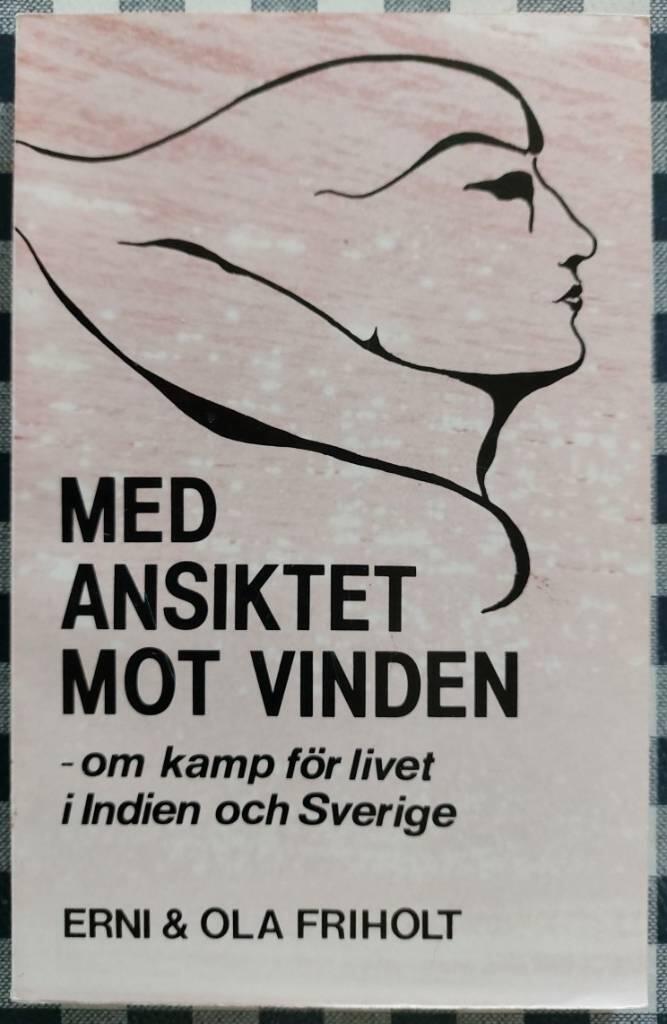 Med ansiktet mot vinden - om kamp f&ouml;r livet i Indien och Sverige