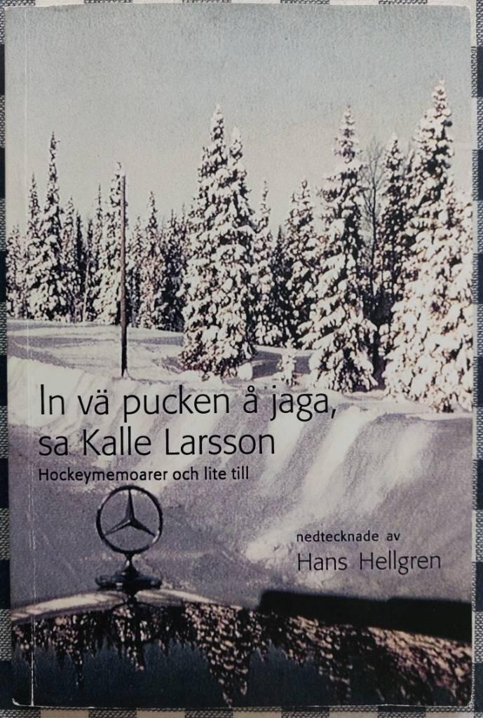 In v&auml; pucken &aring; jaga, sa Kalle Larsson : hockeymemoarer och lite till