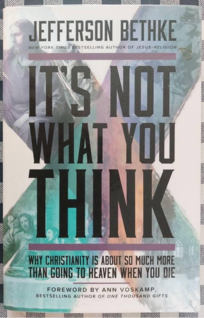 Its not what you think - why christianity is about so much more than going