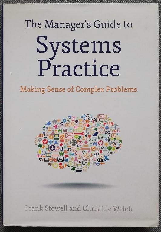 The Manager's Guide to Systems Practice: Making Sense of Complex Problems