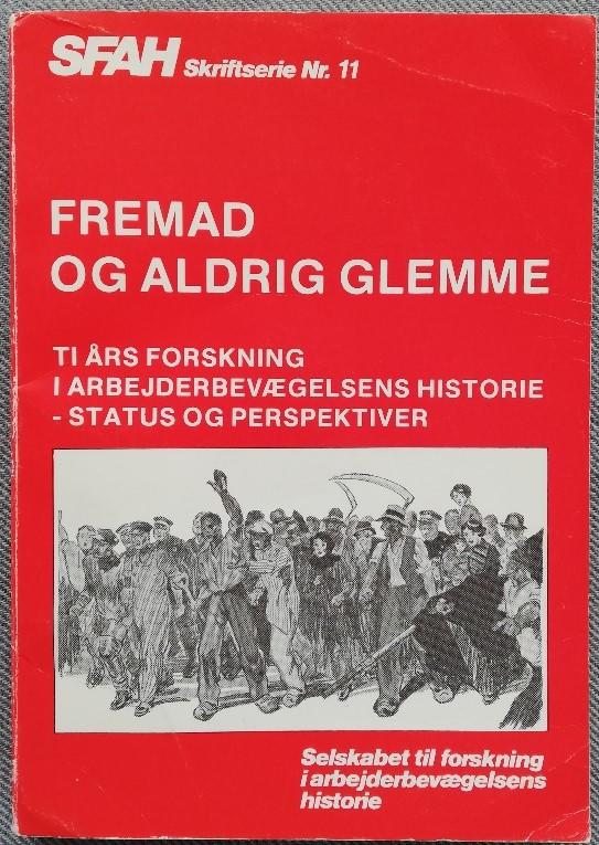 "Fremad og aldrig glemme" : 10 &aring;rs forskning i arbejderbev&aelig;gelsens historie : status og perspektiver