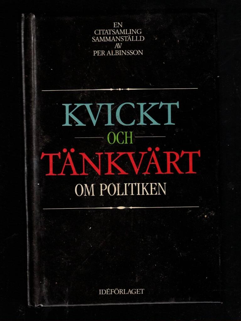 Kvickt och t&auml;nkv&auml;rt om politiken - -och vad d&auml;rtill h&ouml;r : en citatsamling