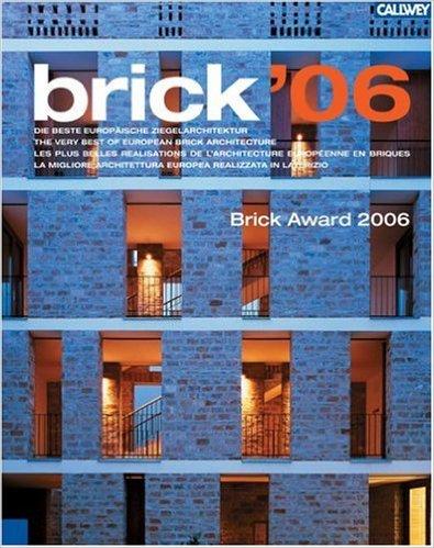 Brick '06 : die beste europ&auml;ische Ziegelarchitektur = the very best of European brick architecture