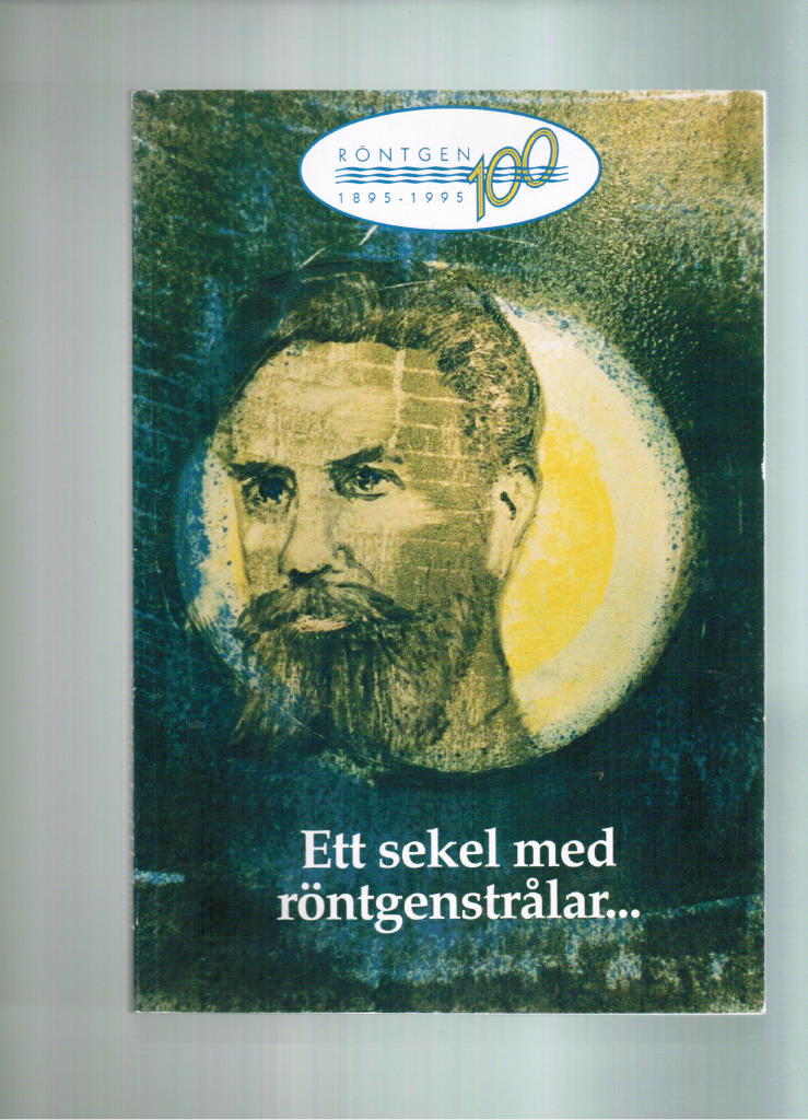 Ett sekel med röntgenstrålar - : [röntgen 1895-1995, 100]