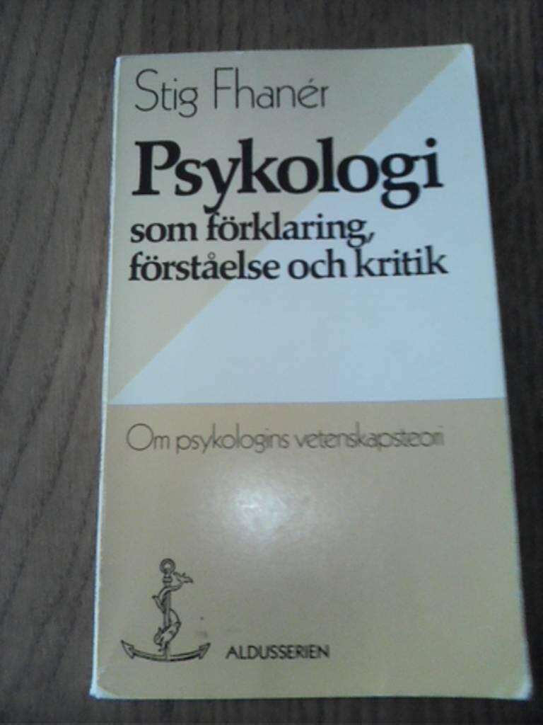 Psykologi som f&ouml;rklaring, f&ouml;rst&aring;else och kritik - om psykologins vetenskapsteori