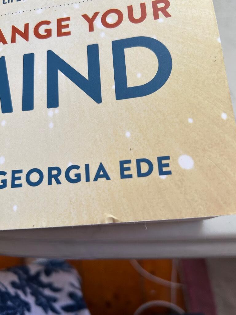 Change your diet, change your mind - a powerful plan to improve mood, overcome anxiety, and protect memory for a lifetime of optimal mental health