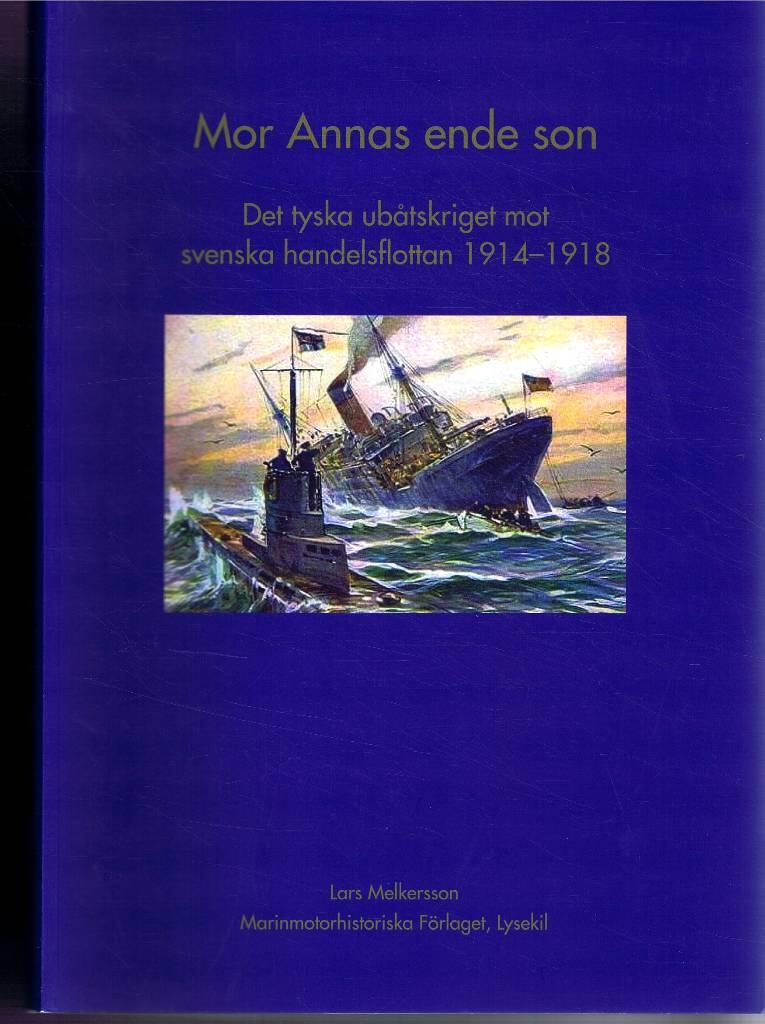 Mor Annas ende son - det tyska ub&aring;tskriget mot svenska handelsflottan 1914-1918