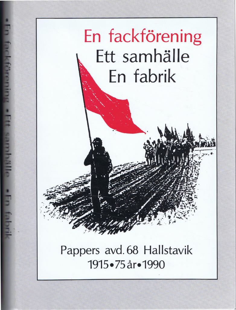 En fackförening, ett samhälle, en fabrik : Pappers avd. 68, Hallstavik, 75 år : 1915-1990