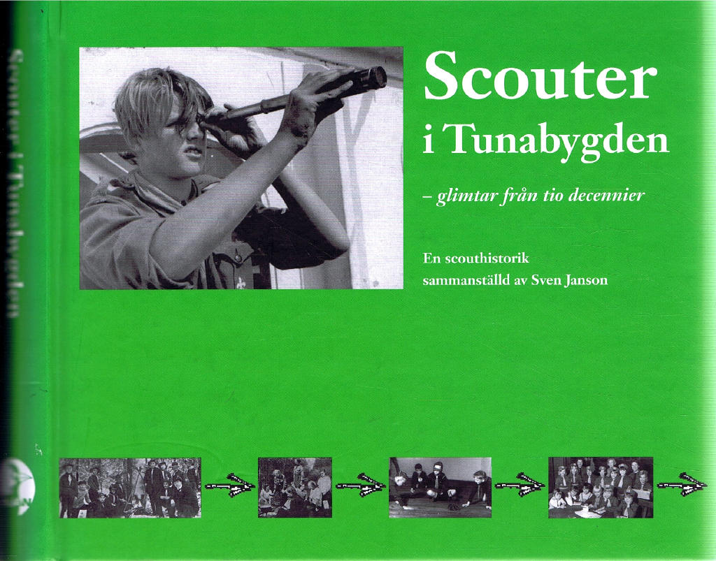 Scouter i Tunabygden : glimtar fr&aring;n tio decennier : en scouthistorik