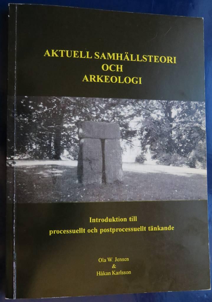 Aktuell samh&auml;llsteori och arkeologi : introduktion till processuellt och postprocessuellt t&auml;nkande