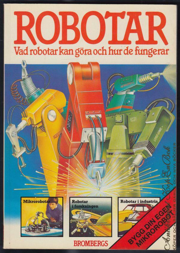 Robotar : vad robotar kan g&ouml;ra och hur de fungerar