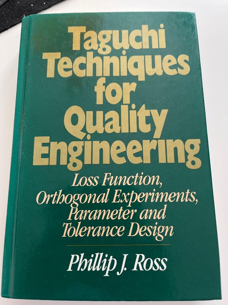 Taguchi techniques for quality engineering - Loss function, orthogonal experiments, parameter and tolerance design