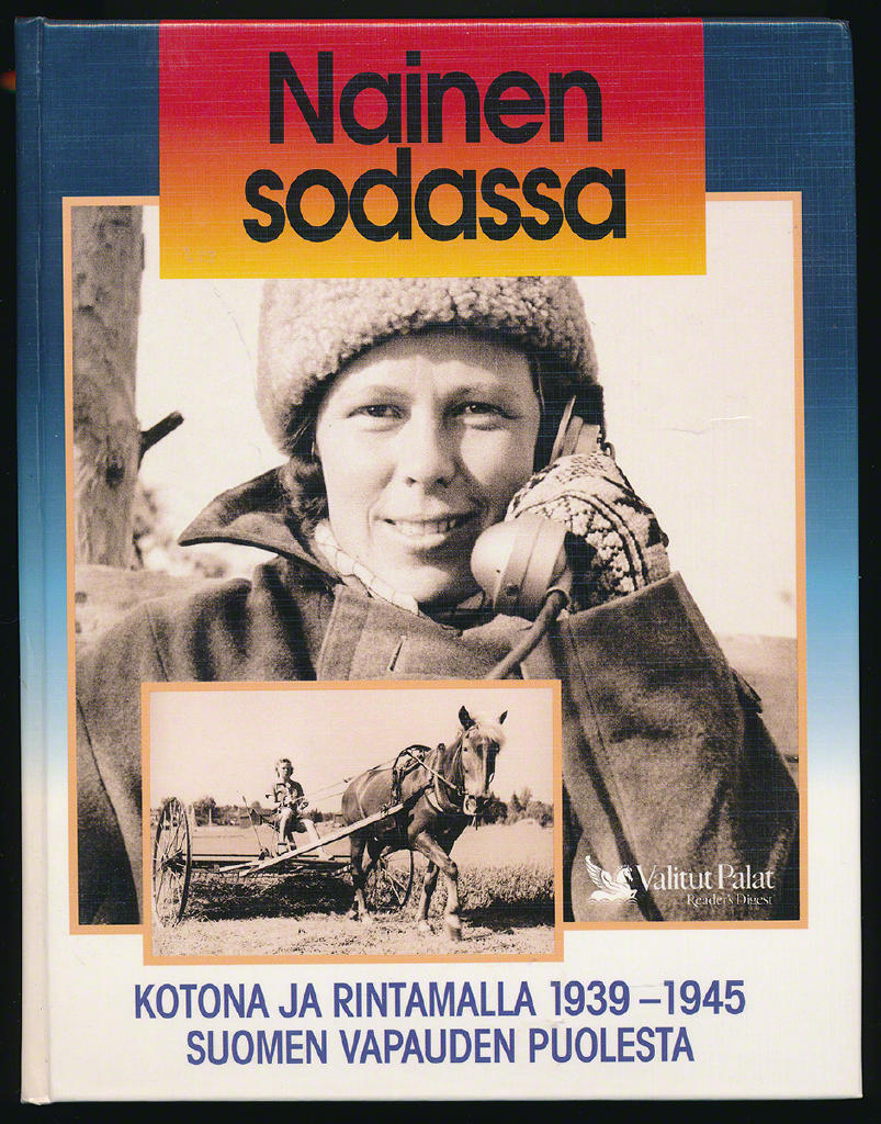 Nainen sodassa : kotona ja rintamalla 1939-1945 Suomen vapauden puolesta
