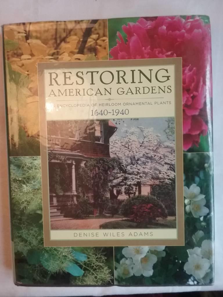 Restoring American gardens - an encyclopedia of heirloom ornamental plants, 1640-1940