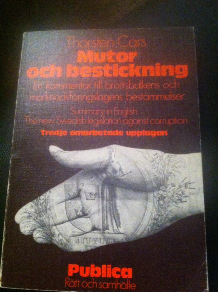Mutor och bestickning : en kommentar till brottsbalkens och marknadsf&ouml;ringslagens best&auml;mmelser = The new Swedish legislation against corruption