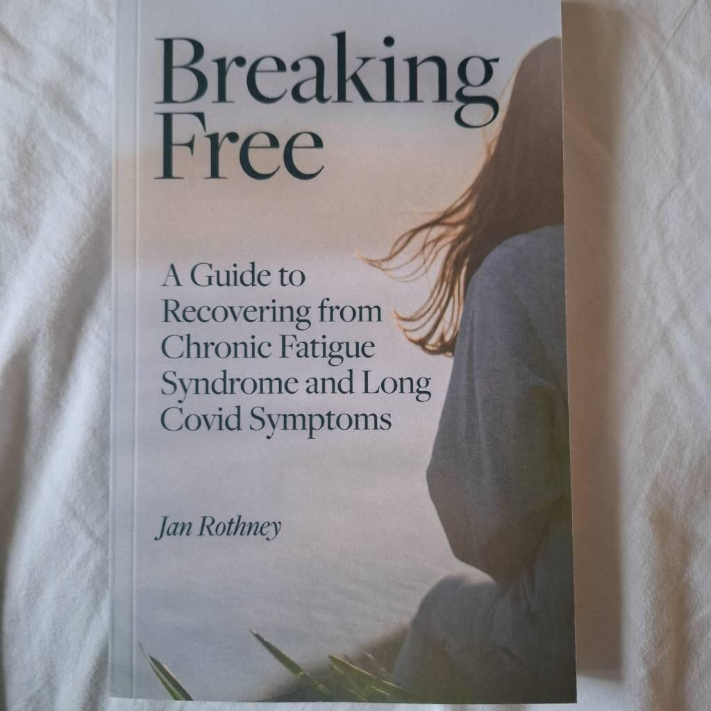 Breaking free - a guide to recovering from chronic fatigue syndrome and long Covid symptoms
