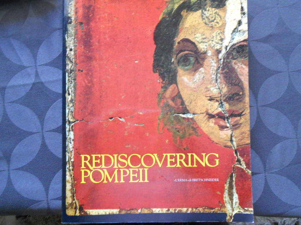 Rediscovering Pompeii : exhibition by IBM-ITALIA New York City, IBM Gallery of Science and Art 12 July - 15 September 1990 : The Museum of Fine Arts, Houston 11 November 1990 - 27 January 1991 sponsored by IBM Corporation : Malm&ouml; - Rooseum 26 November 199