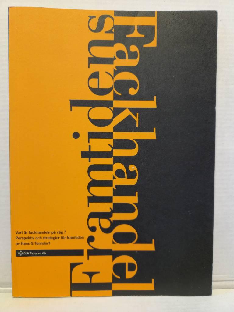 Framtidens fackhandel - vart &auml;r fackhandeln p&aring; v&auml;g? : [perspektiv och strategier f&ouml;r framtiden]