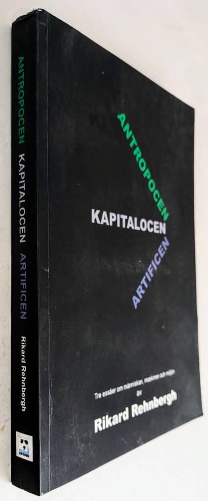 Antropocen, Kapitalocen, Artificen - tre ess&auml;er om m&auml;nniskan, maskinen & milj&ouml;n