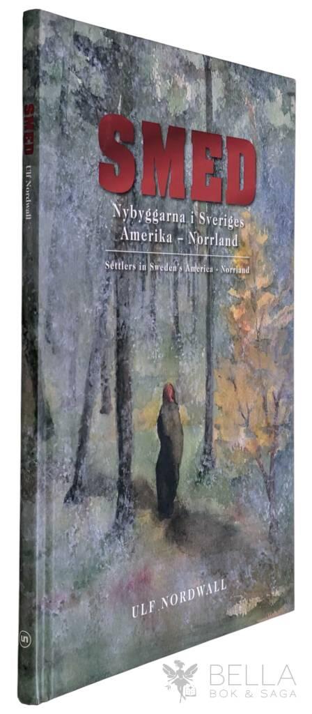 Smed : nybyggarna i Sveriges Amerika : Norrland = settlers in Sweden's America : Norrland