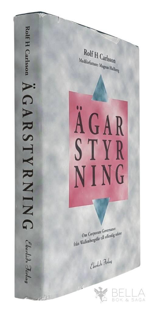 &Auml;garstyrning. Om Corporate Covernance fr&aring;n Wallenbergsf&auml;r till off. sektor
