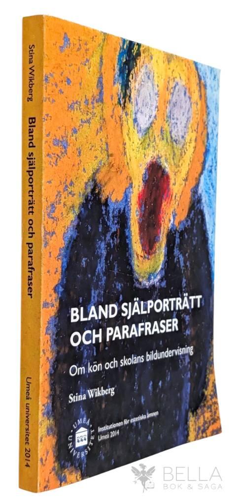 Bland sj&auml;lportr&auml;tt och parafraser [Elektronisk resurs] om k&ouml;n och skolans bildundervisning