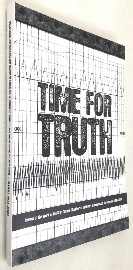 Time for truth - review of the work of the war crimes chamber of the court of Bosnia and Herzegovina 2005-2010