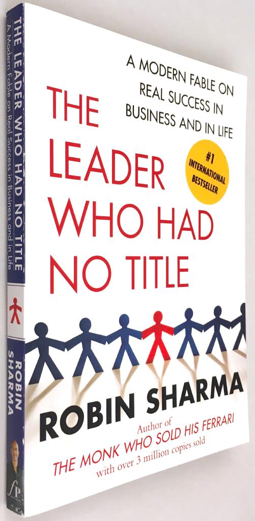 The Leader Who Had No Title: A Modern Fable on Real Success in Business and in [Elektronisk resurs]