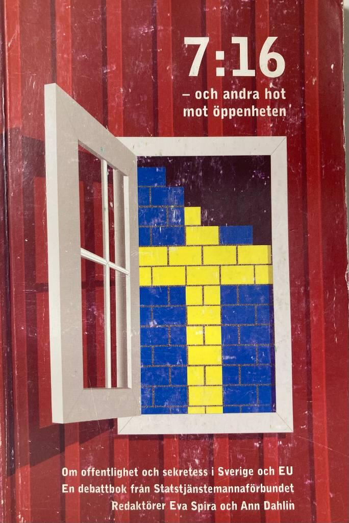 7:16 och andra hot mot &ouml;ppenheten : om offentlighet och sekretess i Sverige och EU : en debattbok fr&aring;n Statstj&auml;nstemannaf&ouml;rbundet