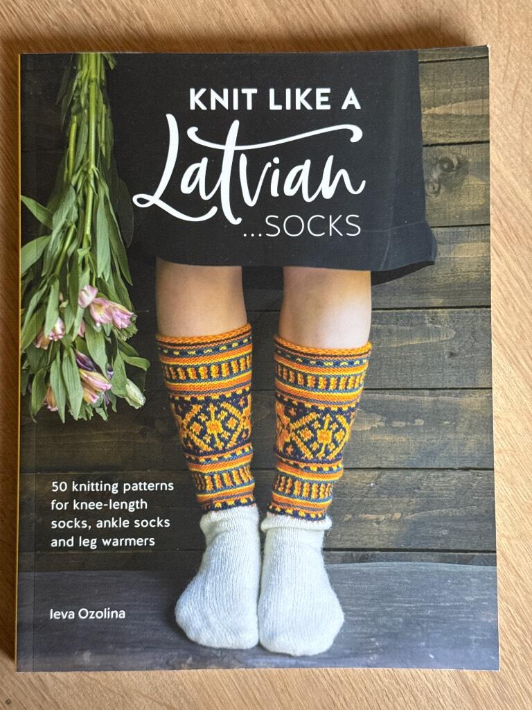 Knit like a Latvian... socks - 50 knitting patterns for knee-length socks, ankle socks and leg warmers