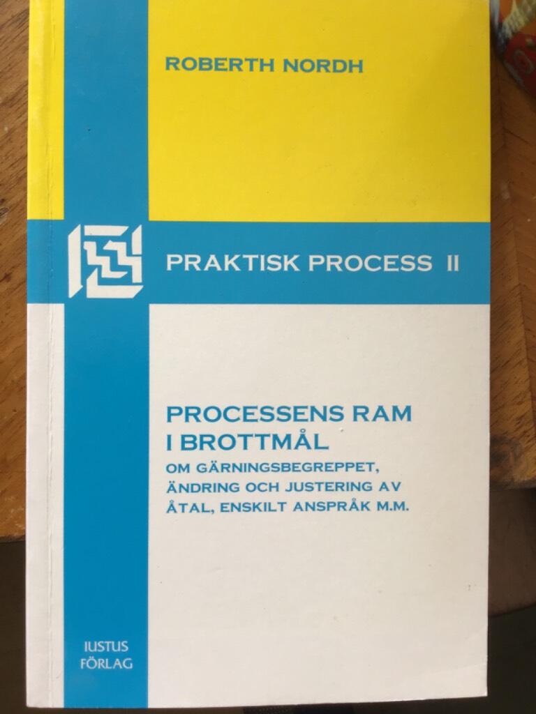Processens ram i brottmål : om gärningsbegreppet, ändring och justering av åtal, enskilt anspråk m.m