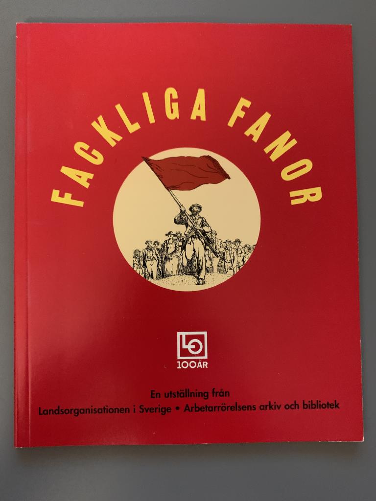 Fackliga fanor - en utst&auml;llning i samband med LOs 100-&aring;rsjubileum