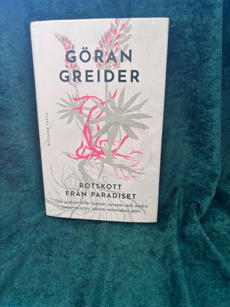 Rotskott fr&aring;n paradiset - om undran inf&ouml;r lupiner, syrener och andra invasiva arter, s&aring;som m&auml;nniskan sj&auml;lv