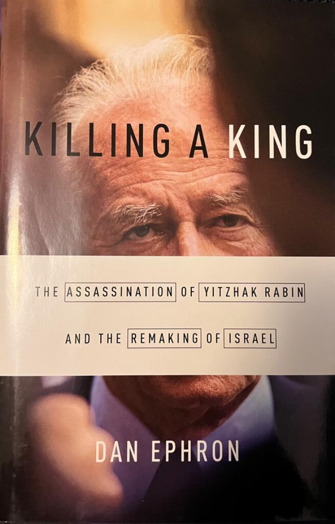 Killing a king - the assassination of Yitzhak Rabin and the remaking of Israel