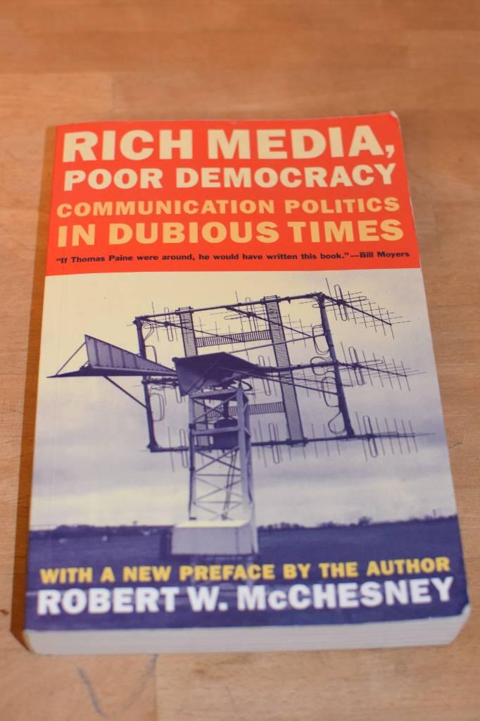 Rich media, poor democracy : communication politics in dubious times