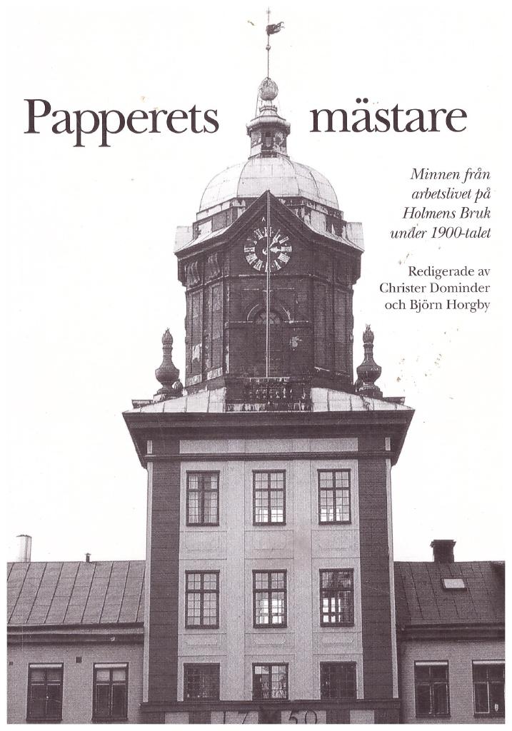 Papperets m&auml;stare - minnen fr&aring;n arbetslivet p&aring; Holmens bruk under 1900-talet