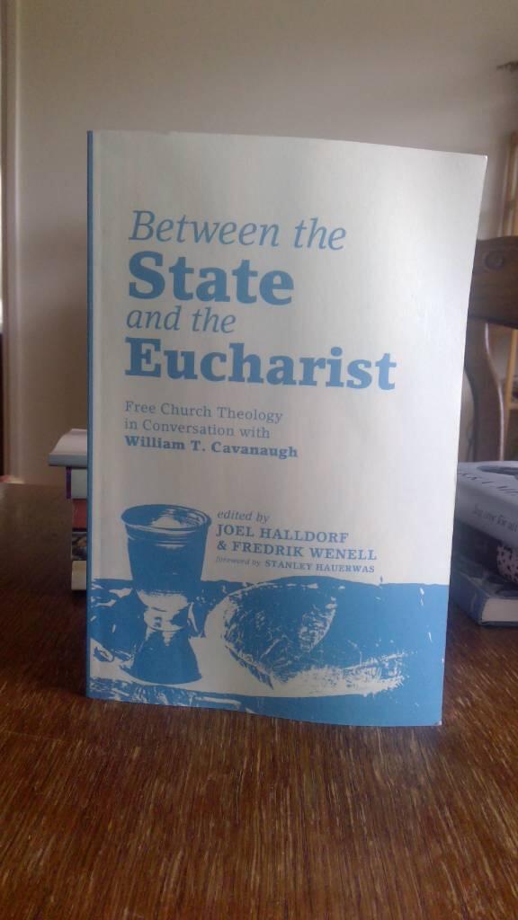 Between the state and the eucharist : Free Church theology in conversation with William T. Cavanaugh