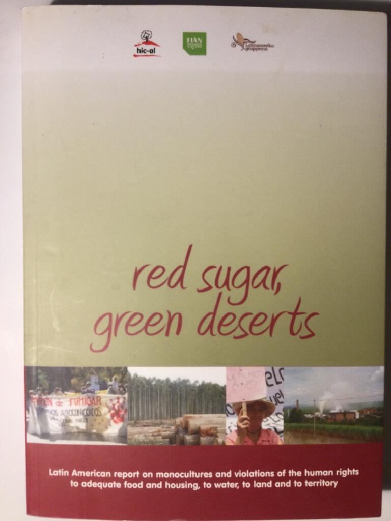 Red sugar, green deserts : [Latin American report on monocultures and violations of the human rights to adequate food and housing, to water, to land and to territory