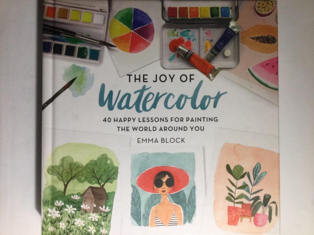 The joy of watercolor - 40 happy lessons for painting the world around you