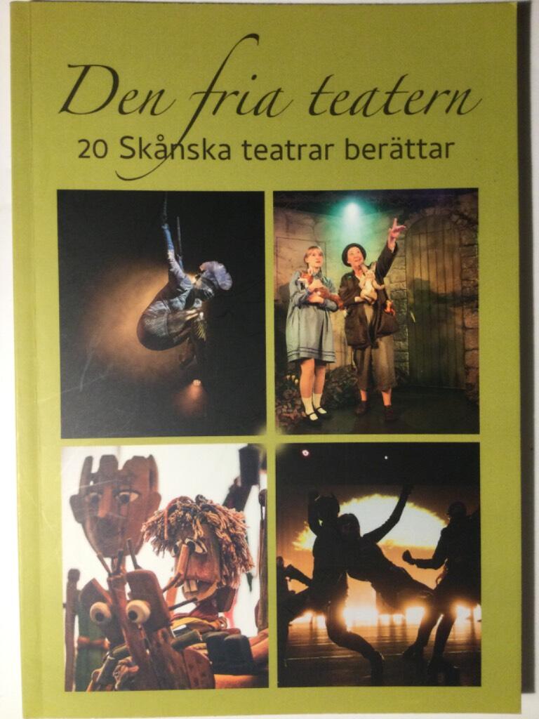 Den fria teatern - 20 sk&aring;nska teatrar ber&auml;ttar : en antologi