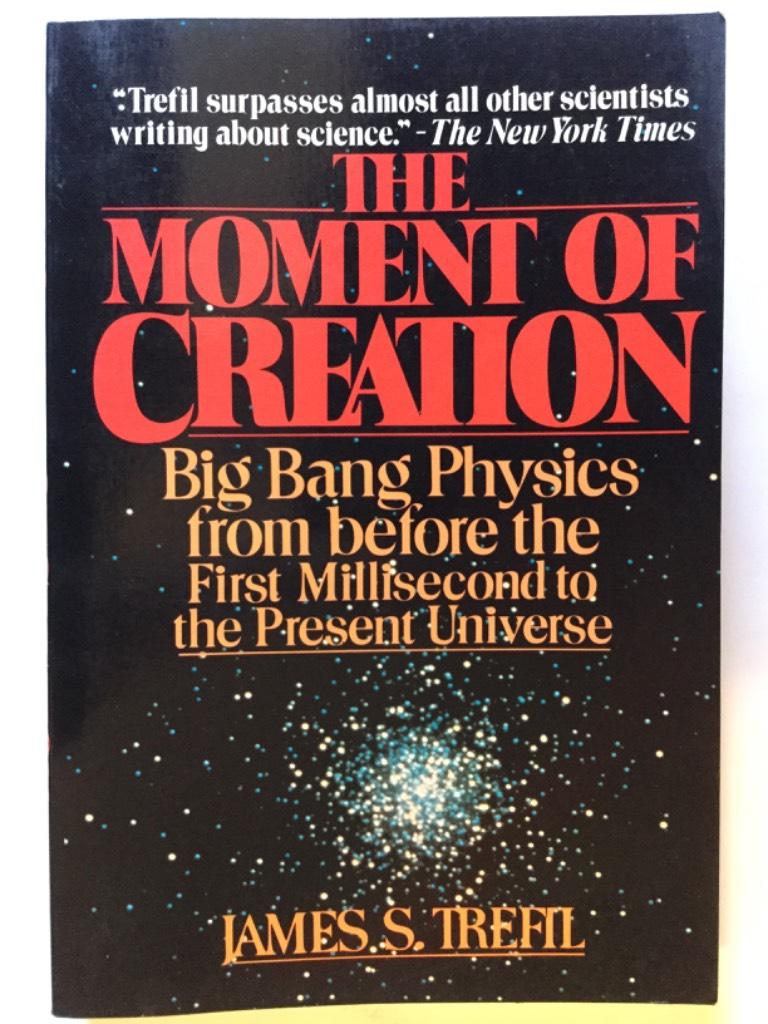 The moment of creation : Big Bang physics from before the first millisecond to the present universe