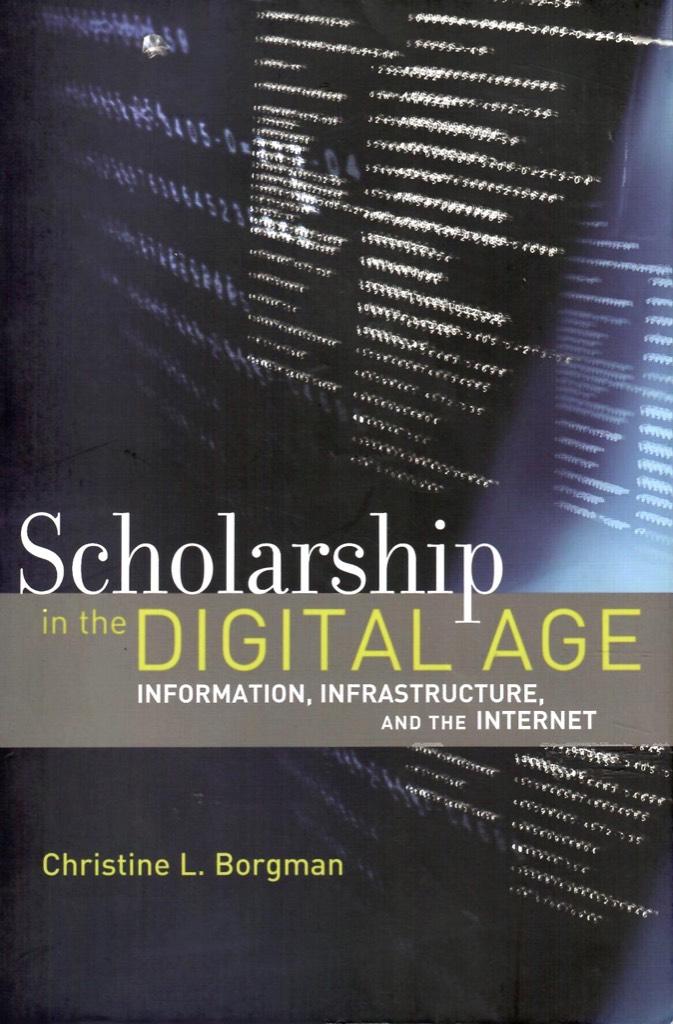 Scholarship in the digital age : information, infrastructure, and the Internet