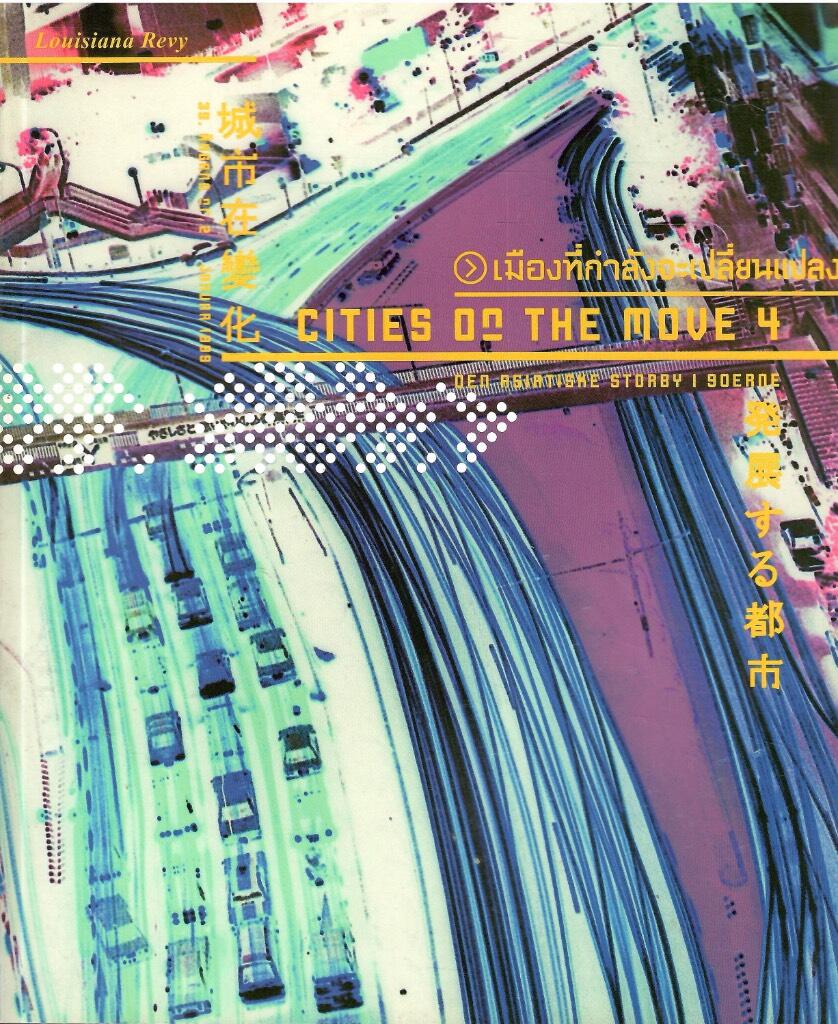 Cities on the move 4 : den asiatiske storby i 90erne : Louisiana museum for moderne kunst, 29. januar-21. april 1999 = Cheng shi zai bian hua = Hattensuru toshi