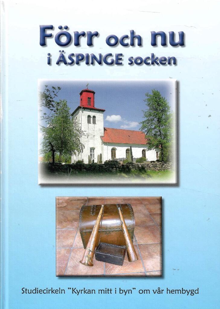 Förr och nu i Äspinge socken : studiecirkeln "Kyrkan mitt i byn" : deltagare har genom åren varit ett flertal innevånare, bosatta eller födda i byarna Benarp, Gammalstorp, Råset, Stavröd och Äspinge