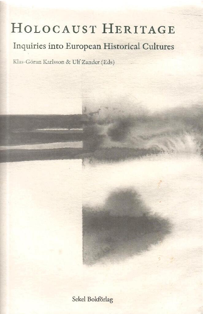 Holocaust heritage : inquiries into European historical cultures