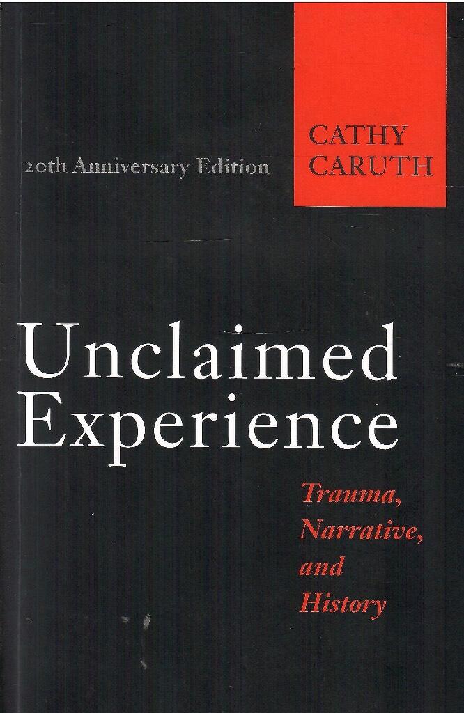 Unclaimed Experience : trauma, narrative, and history