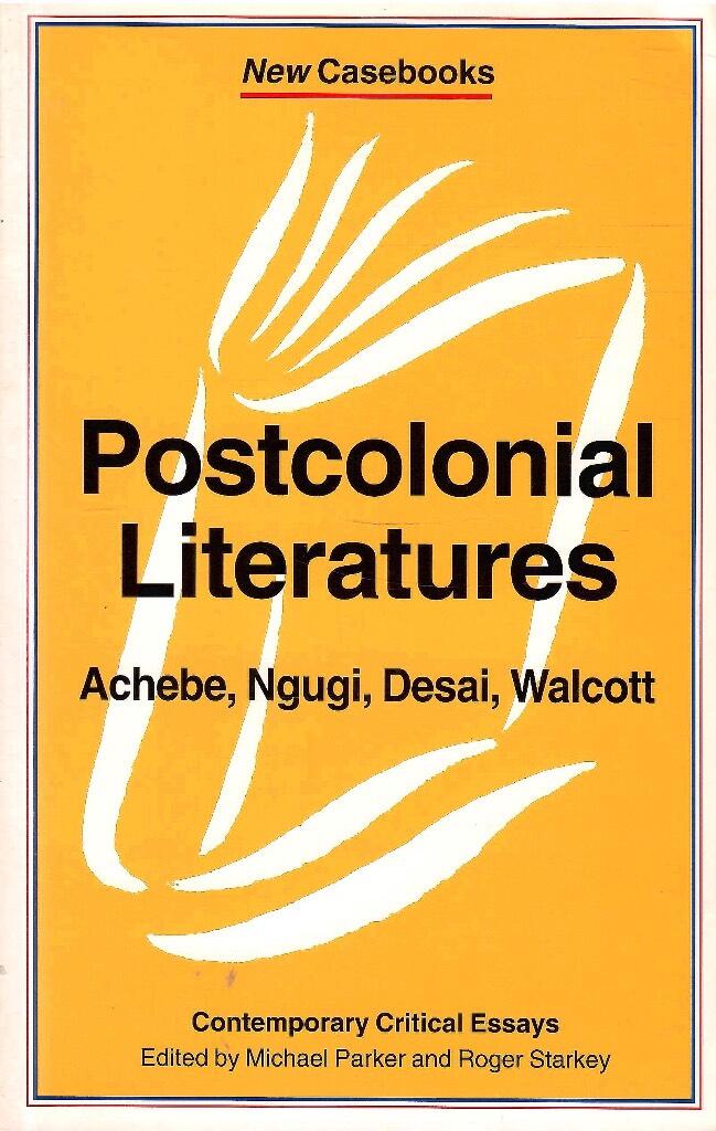 Postcolonial literatures - Achebe, Ngugi, Desai, Walcott