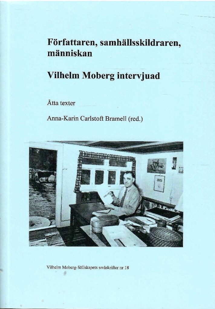 F&ouml;rfattaren, samh&auml;llsskildraren, m&auml;nniskan Vilhelm Moberg intervjuad - &aring;tta texter