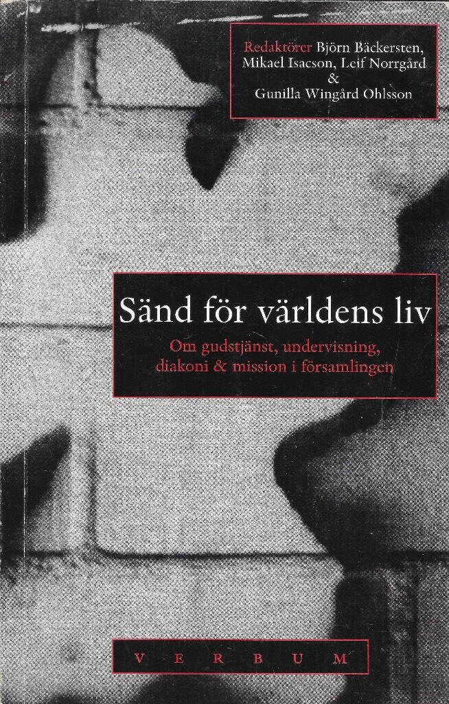 S&auml;nd f&ouml;r v&auml;rldens liv : om gudstj&auml;nst, undervisning, diakoni & mission i f&ouml;rsamlingen