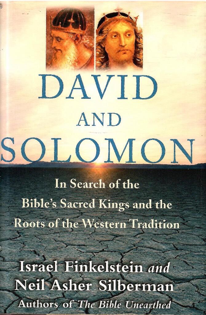 David and Solomon - in search of the Bible's sacred kings and the roots of the Western tradition